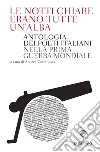 Le notti chiare erano tutte un'alba: Antologia dei poeti italiani nella Prima guerra mondiale. E-book. Formato EPUB ebook