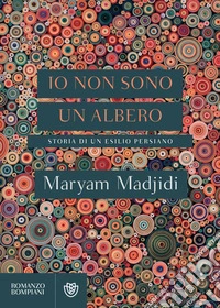 Io non sono un albero: Storia di un esilio persiano. E-book. Formato PDF ebook