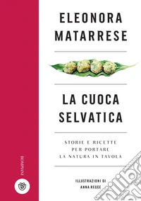 La cuoca selvatica: Storie e ricette per portare la natura in tavola. E-book. Formato PDF ebook