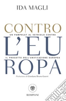 Contro l'Europa: un pamphlet al vetriolo contro il progetto di unificazione europea. E-book. Formato PDF ebook di Ida Magli