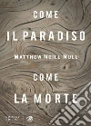 Come il paradiso, come la morte. E-book. Formato EPUB ebook