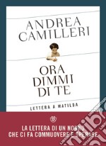 Ora dimmi di te. Lettera a Matilda. E-book. Formato EPUB ebook