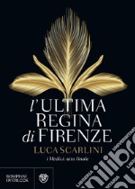 L'ultima regina di Firenze: i Medici, atto finale.. E-book. Formato EPUB ebook