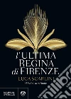 L'ultima regina di Firenze: i Medici, atto finale.. E-book. Formato PDF ebook