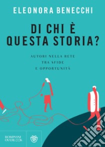Di chi è questa storia?: Autori nella rete tra sfide e opportunità. E-book. Formato PDF ebook di Eleonora Benecchi