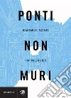 Ponti non muri. E-book. Formato PDF ebook