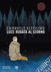 Luce rubata al giorno. E-book. Formato PDF ebook di Emanuele Altissimo