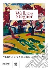 Verso un sicuro approdo. E-book. Formato EPUB ebook di Wallace Stegner