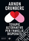 Terapie alternative per famiglie disperate. E-book. Formato EPUB ebook di Arnon Grunberg