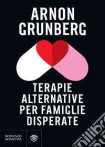 Terapie alternative per famiglie disperate. E-book. Formato PDF ebook di Arnon Grunberg