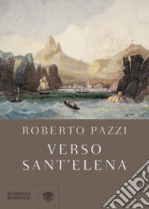 Verso Sant'Elena. E-book. Formato EPUB ebook di Roberto Pazzi