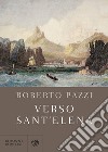 Verso Sant'Elena. E-book. Formato EPUB ebook di Roberto Pazzi