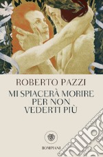 Mi spiacerà morire per non vederti più. E-book. Formato EPUB ebook