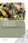 La mascherata. E-book. Formato PDF ebook di Alberto Moravia