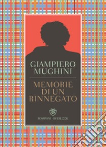 Memorie di un rinnegato. E-book. Formato EPUB ebook di Giampiero Mughini