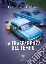 La trasparenza del tempo: una nuova indagine di Mario Conde. E-book. Formato EPUB ebook