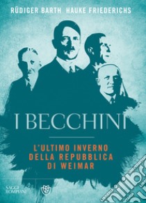 I becchini. L’ultimo inverno della Repubblica di Weimar. E-book. Formato EPUB ebook di Rüdiger Barth