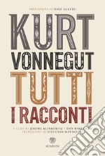 Kurt Vonnegut. Tutti i racconti. E-book. Formato EPUB ebook