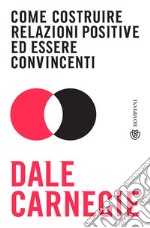 Come costruire relazioni positive ed essere convincenti. E-book. Formato EPUB ebook