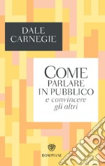 Come parlare in pubblico e convincere gli altri. E-book. Formato EPUB ebook