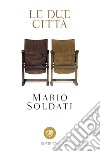 Le due città. E-book. Formato EPUB ebook di Mario Soldati