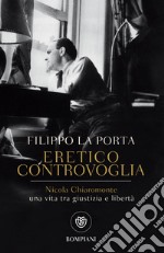 Eretico controvoglia: Nicola Chiaromonte, una vita tra giustizia e libertà. E-book. Formato EPUB ebook