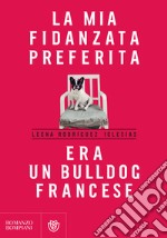 La mia fidanzata preferita era un bulldog francese. E-book. Formato EPUB ebook