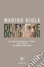 Diventare don Giovanni: Un viaggio attraverso l’Europa sulle tracce del grande seduttore. E-book. Formato EPUB ebook