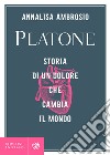 Platone: Storia di un dolore che cambia il mondo. E-book. Formato PDF ebook