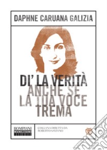 Di' la verità anche se la tua voce trema. E-book. Formato EPUB ebook di Daphne Caruana Galizia