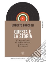 Questa è la storia: Cinquant'anni di storia italiana attraverso le canzoni. E-book. Formato PDF ebook