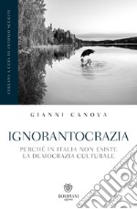 Ignorantocrazia: Perché in Italia non esiste la democrazia culturale. E-book. Formato EPUB ebook