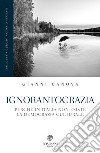 Ignorantocrazia: Perché in Italia non esiste la democrazia culturale. E-book. Formato PDF ebook di Gianni Canova