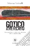 Gotico americano. E-book. Formato EPUB ebook di Arianna Farinelli