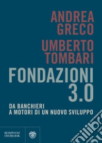 Fondazioni 3.0: Da banchieri a motori di un nuovo sviluppo. E-book. Formato PDF ebook di Umberto Tombari