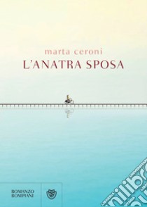 L'anatra sposa. E-book. Formato EPUB ebook di Marta Ceroni