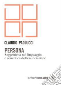 Persona: Soggettività nel linguaggio e semiotica dell'enunciazione. E-book. Formato EPUB ebook di Claudio Paolucci