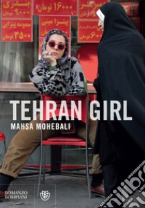 Tehran Girl. E-book. Formato EPUB ebook di Mahsa Mohebali