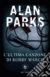 L'ultima canzone di Bobby March. E-book. Formato EPUB ebook di Alan Parks