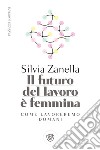 Il futuro del lavoro è femmina. E-book. Formato EPUB ebook di Silvia Zanella