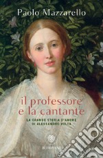 Il professore e la cantante: La grande storia d'amore di Alessandro Volta. E-book. Formato EPUB ebook