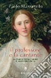 Il professore e la cantante: La grande storia d'amore di Alessandro Volta. E-book. Formato EPUB ebook