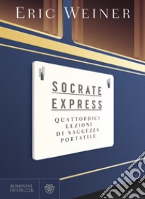 Socrate Express: Quattordici lezioni di saggezza portatile. E-book. Formato PDF ebook di Eric Weiner