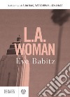 L.A. Woman. E-book. Formato EPUB ebook di Eve Babitz