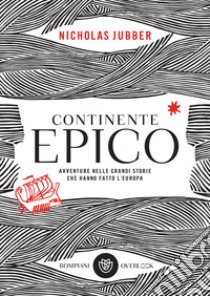 Continente epico: Avventure nelle grandi storie che hanno fatto l’Europa. E-book. Formato EPUB ebook di Nicholas Jubber