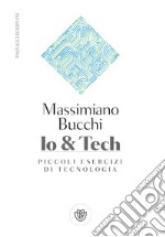 Io e Tech: Piccoli esercizi di tecnologia. E-book. Formato PDF ebook