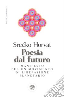 Poesia dal futuro: Manifesto per una politica del mondo. E-book. Formato EPUB ebook di Srecko Horvat