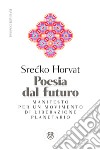 Poesia dal futuro: Manifesto per una politica del mondo. E-book. Formato EPUB ebook di Srecko Horvat