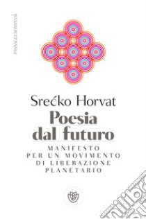 Poesia dal futuro: Manifesto per una politica del mondo. E-book. Formato PDF ebook di Srecko Horvat