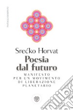 Poesia dal futuro: Manifesto per una politica del mondo. E-book. Formato PDF ebook